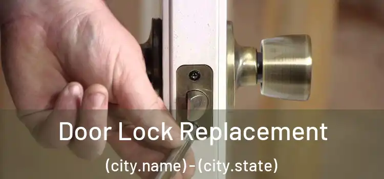 Door Lock Replacement (city.name) - (city.state)